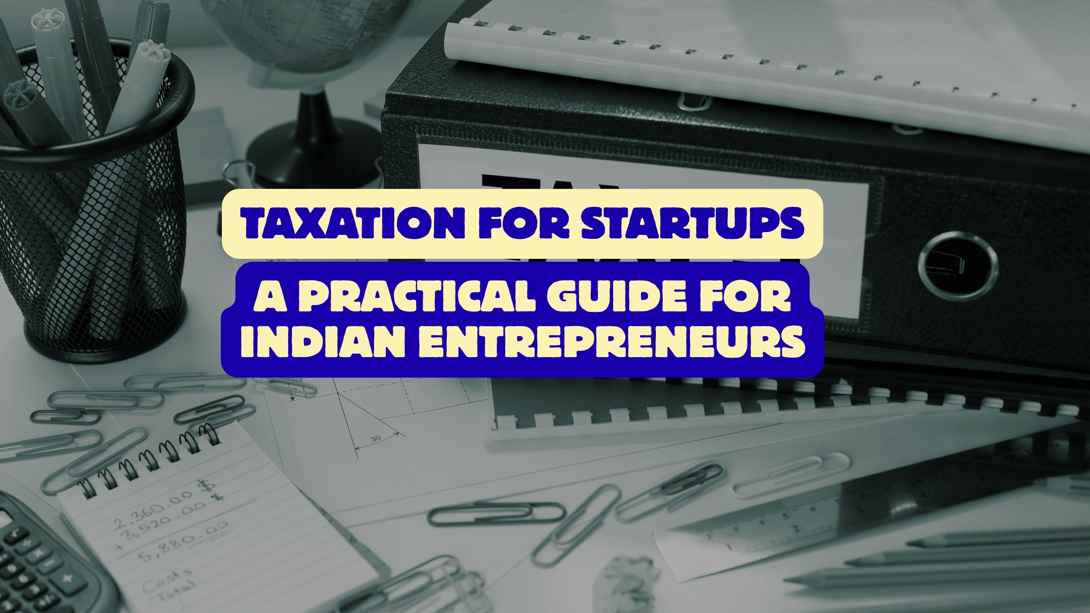 Taxation for Startups: A Practical Guide for Indian Entrepreneurs