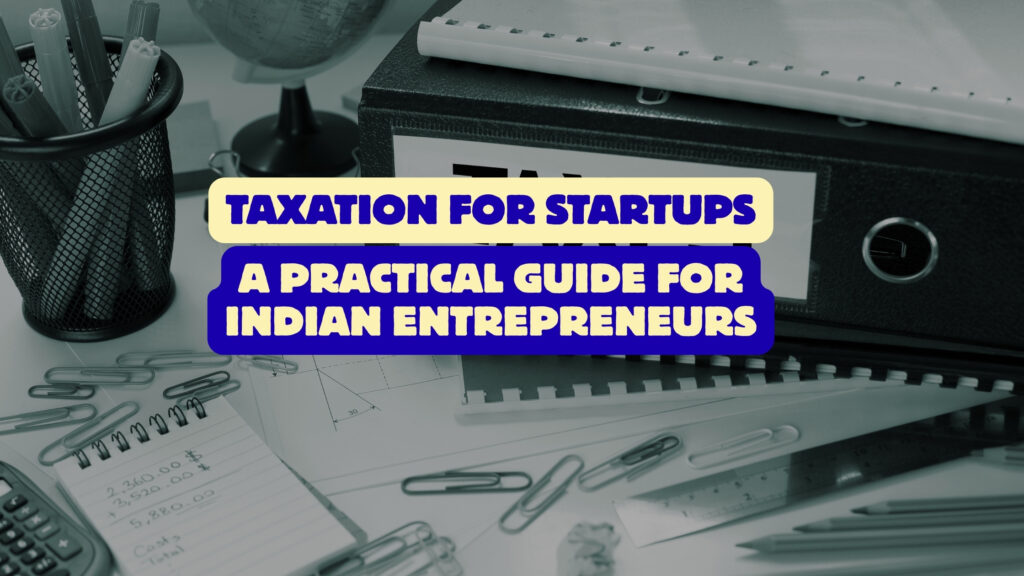 Taxation for Startups A Practical Guide for Indian Entrepreneurs
